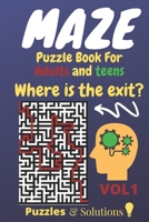 Maze Puzzle Book For Adults and Teens,Where is the exit?: Brain Challenging Maze Game Book for Teens,puzzeles and solutions, Young Adults, Adults,Maze Book B08B3888TH Book Cover