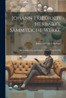Johann Friedrich Herbart's Sämmtliche Werke: Bd. Schriften Zur Psychologie. SIEBENTER BAND 1021334162 Book Cover