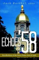 Echoes of '58: Recollections of the Notre Dame Class of 1958 1483448932 Book Cover