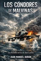 LOS CÓNDORES DE MALVINAS: LA BATALLA AÉREA DE SAN CARLOS. (Spanish Edition) B0GS991LMZ Book Cover