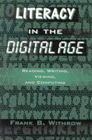 Literacy In the Digital Age: Reading, Writing, Viewing, and Computing 1578860334 Book Cover