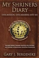 My Shriners Diary: Our Mission, Our Members and Me 1597555061 Book Cover