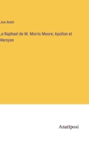Le Raphael de M. Morris Moore; Apollon et Marsyas (French Edition) 3382738899 Book Cover