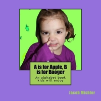 A is for Apple, B is for Booger 1542580439 Book Cover