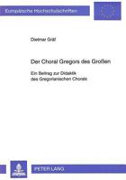 Der Choral Gregors Des Großen: Ein Beitrag Zur Didaktik Des Gregorianischen Chorals 3631463502 Book Cover