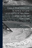 Early Teaching of Science at the College of William and Mary in Virginia; v. 32, no. 4 1014832829 Book Cover
