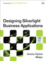 Designing Silverlight Business Applications: Best Practices for Using Silverlight Effectively in the Enterprise 0321810414 Book Cover