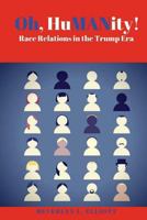 Oh, HuMANity! Race Relations In The Trump Era 1544958420 Book Cover