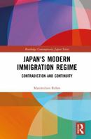 Japan's Modern Immigration Regime: Contradiction and Continuity (Routledge Contemporary Japan Series) 1041282893 Book Cover
