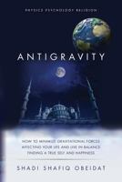 Antigravity: How to Minimize Gravitational Forces Affecting Your Life and Live in Balance Finding a True Self and Happiness 1518723128 Book Cover