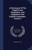 A Dictionary Of The English And Singhalese, And Singhalese And English Languages; Volume 1 B0BNJTDF3T Book Cover