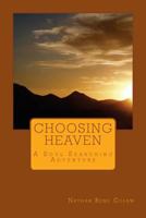 Choosing Heaven: A Soul Searching Adventure 1522975543 Book Cover