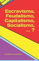 Escravismo, Feudalismo, Capitalismo, Socialismo, ... ? B0CCCSGMX6 Book Cover