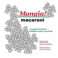 Mangia! Macaroni: A Recipe Book for Children Ages 4 and Up. 1482573547 Book Cover