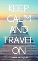 Keep calm and travel on Carnet de voyage: Carnet de 160 pages � remplir - 80 pages lign�es et 80 pages pour vos photos - format 12,7 X 20,32 cm - Couverture souple- Cadeau id�al pour les personnes par 1674847602 Book Cover