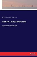 Nymphs, nixies and naiads; legends of the Rhine 1018107886 Book Cover