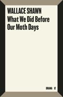What We Did Before Our Moth Days 0571399908 Book Cover