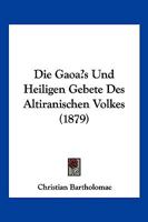 Die Gaoas Und Heiligen Gebete Des Altiranischen Volkes (1879) 1161092692 Book Cover