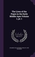 The Lives of the Popes in the Early Middle Ages Volume 1, PT. 1 1341172120 Book Cover