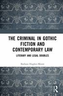 The Criminal in Gothic Fiction and Contemporary Law: Literary and Legal Doubles 1032260270 Book Cover