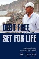 Debt Free and Set for Life: Become Wealthy and Live Your Dreams 0595447414 Book Cover