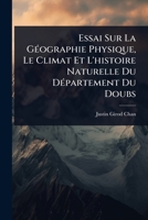 Essai Sur La GÃ(c)ographie Physique, Le Climat Et L'histoire Naturelle Du DÃ(c)partement Du Doubs (French Edition) 102449280X Book Cover