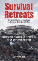 Survival Retreats: A Practical Guide to Creating a Sustainable, Defendable Refuge: A Practical Guide to Creating a Sustainable, Defendable Refuge 1616084170 Book Cover