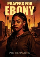Prayers for Ebony: A Hood Story of Survival, Faith, and Breaking Chains B0H1H27PS8 Book Cover