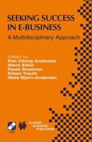 Seeking Success in e-Business: A Multidisciplinary Approach (IFIP International Federation for Information Processing)