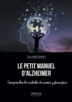 Le petit manuel d'Alzheimer - Comprendre la maladie et savoir y faire face B0BDYGY29V Book Cover