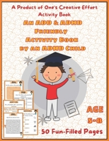 A Product of One's Creative Effort Activity Book. An ADD & ADHD Friendly Activity Book - By an ADHD Child B0942D2X6H Book Cover