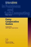 Fuzzy Cooperative Games: Cooperation with Vague Expectations 3790813923 Book Cover