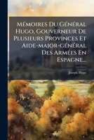 Mémoires Du Général Hugo, Gouverneur De Plusieurs Provinces Et Aide-major-général Des Armées En Espagne... 1278828788 Book Cover