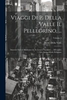 Viaggi Di P. Della Valle Il Pellegrino, ...: Descritti Da Lui Medesimo in 54.-Lettere Familiari ... All'erudito ... Suo Amico Mario Schipano; Volume 3 (Italian Edition) 1022521268 Book Cover