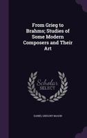 From Grieg to Brahms: Studies of Some Modern Composers and Their Art 935631229X Book Cover