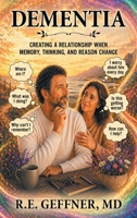 Dementia: Creating a Relationship When Memory, Thinking, and Reason Change 1470536587 Book Cover