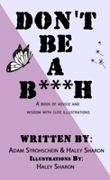 Don't Be A B***h: A book of advice and wisdom with cute illustrations B0F6NFHF4P Book Cover