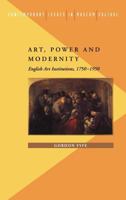 Art, Power & Modernity: English Art Institutions, 1750-1950 (Contemporary Issues in Museum Culture) 071850111X Book Cover