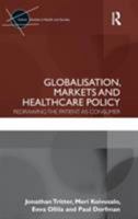 Globalisation, Markets and Healthcare Policy: Redrawing the Patient as Consumer 0415612055 Book Cover