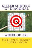 Killer Sudoku X Diagonal - Wheel of Fire. 250 Puzzles Bronze - Silver - Gold: Best Tasks for You 1717244076 Book Cover