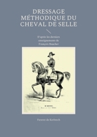 Dressage méthodique du cheval de selle: D'après les derniers enseignements de François Baucher 2322440027 Book Cover