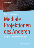 Mediale Projektionen des Anderen: Indigene Kulturen im Genrekino (Genrediskurse) (German Edition) 3658518758 Book Cover