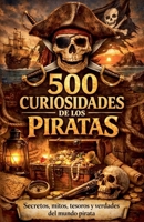 500 Curiosidades de los piratas (Spanish Edition) B0GGNKP592 Book Cover