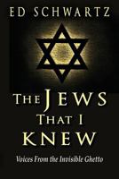 The Jews That I Knew: Voices from the Invisible Ghetto 1500150762 Book Cover