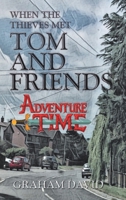 When the Thieves Met Tom and Friends: Adventure Time 1665593067 Book Cover