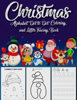 Christmas Alphabet dot tot dot Coloring and Letter Tracing book: The Ultimate My First Toddler Activity Guide Workbook Fun & educational for Preschool B08N928SYP Book Cover