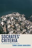 Socrates' Criteria: A Libertarian Interpretation 0761857478 Book Cover