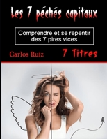 Les 7 péchés capitaux: Comprendre et se repentir des 7 pires vices (French Edition) B085RQN3YP Book Cover