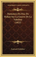 Memoires Du Duc De Rohan Sur La Guerre De La Valteline (1822) 1160185239 Book Cover