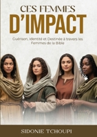 Ces Femmes D'Imapact: Guérison, Identité et Destinée à travers les Femmes de la Bible (French Edition) 2982422417 Book Cover